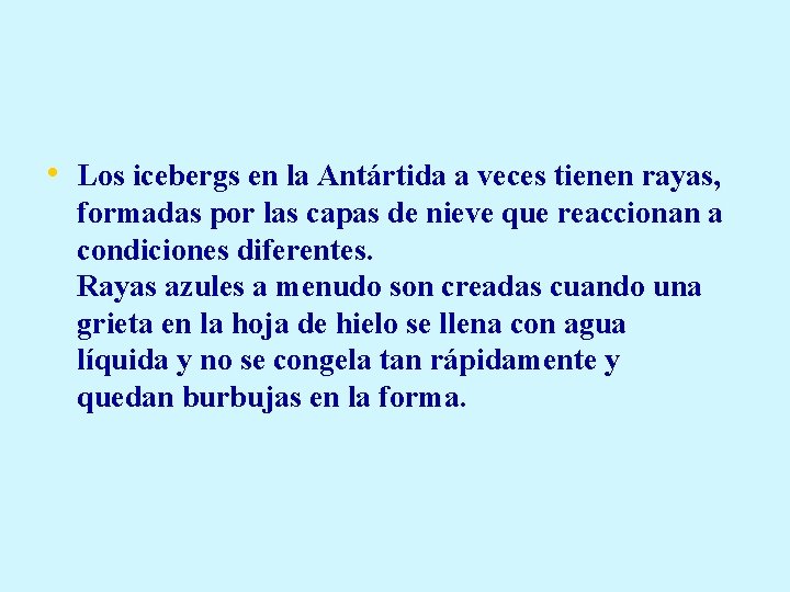  • Los icebergs en la Antártida a veces tienen rayas, formadas por las