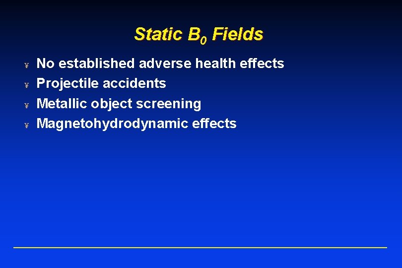 Static B 0 Fields No established adverse health effects ¥ Projectile accidents ¥ Metallic