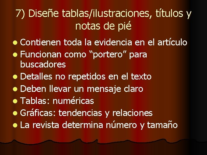 7) Diseñe tablas/ilustraciones, títulos y notas de pié l Contienen toda la evidencia en