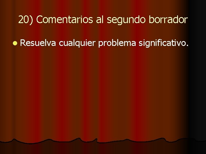 20) Comentarios al segundo borrador l Resuelva cualquier problema significativo. 