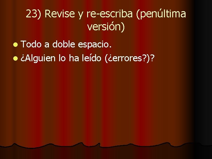 23) Revise y re-escriba (penúltima versión) l Todo a doble espacio. l ¿Alguien lo