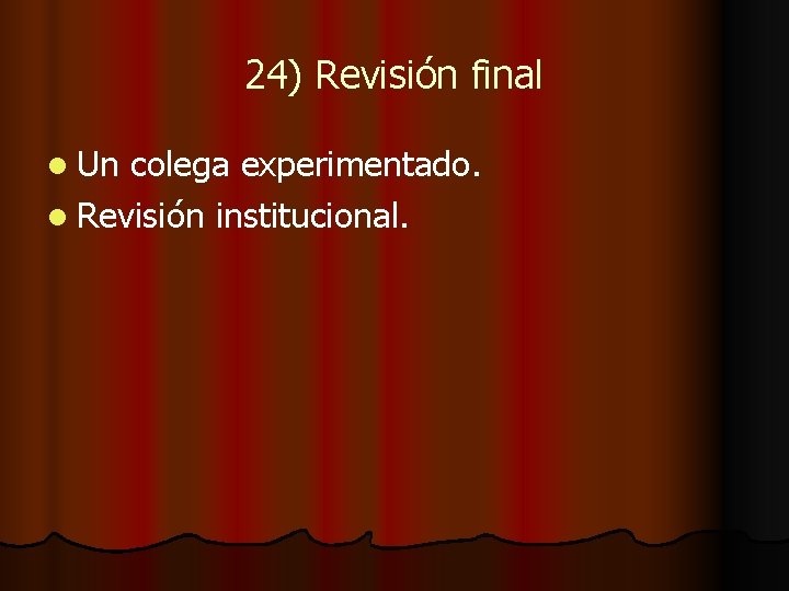 24) Revisión final l Un colega experimentado. l Revisión institucional. 