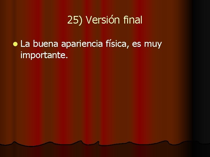 25) Versión final l La buena apariencia física, es muy importante. 