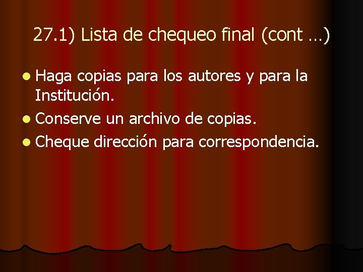 27. 1) Lista de chequeo final (cont …) l Haga copias para los autores