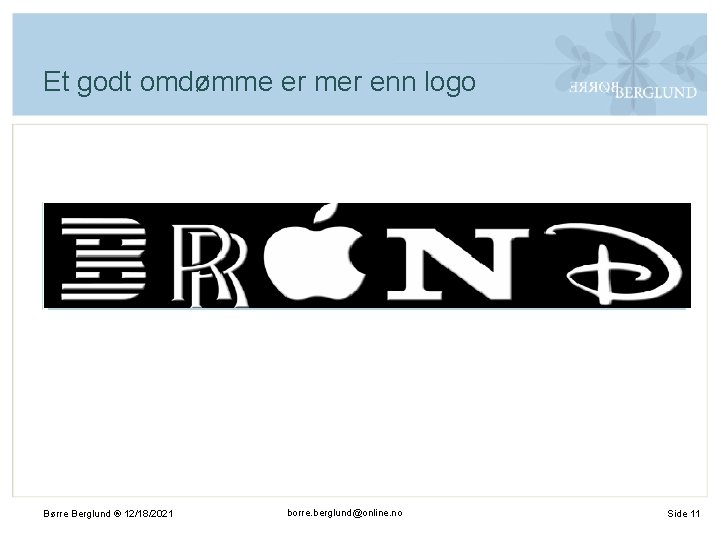 Et godt omdømme er mer enn logo Børre Berglund ® 12/18/2021 borre. berglund@online. no