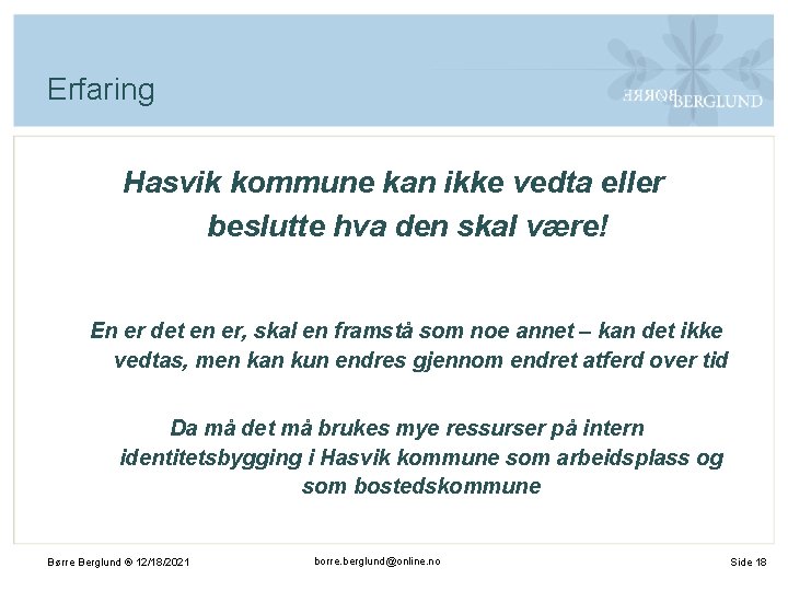 Erfaring Hasvik kommune kan ikke vedta eller beslutte hva den skal være! En er