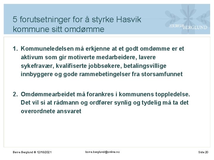 5 forutsetninger for å styrke Hasvik kommune sitt omdømme 1. Kommuneledelsen må erkjenne at