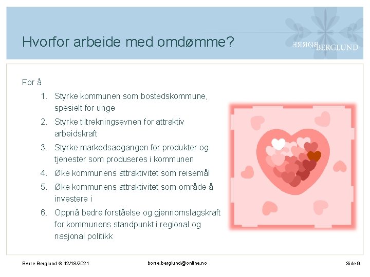 Hvorfor arbeide med omdømme? For å 1. Styrke kommunen som bostedskommune, spesielt for unge