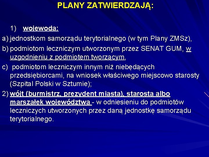 PLANY ZATWIERDZAJĄ: 1) wojewoda: a) jednostkom samorządu terytorialnego (w tym Plany ZMSz), b) podmiotom