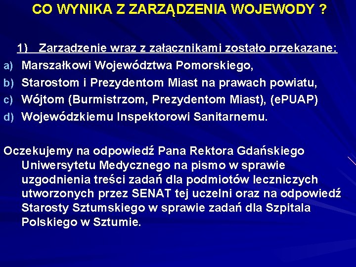 CO WYNIKA Z ZARZĄDZENIA WOJEWODY ? 1) Zarządzenie wraz z załącznikami zostało przekazane: a)