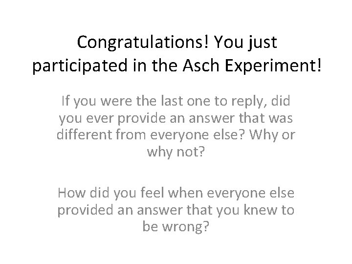Congratulations! You just participated in the Asch Experiment! If you were the last one