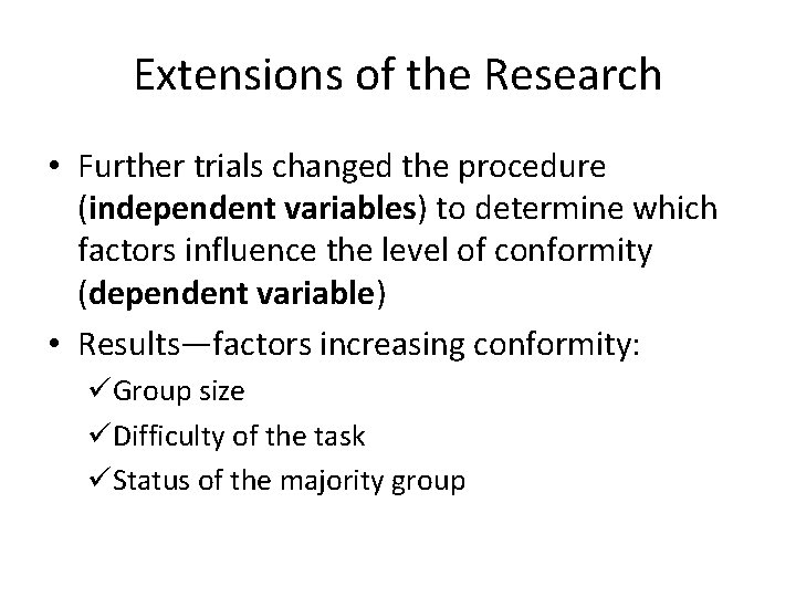 Extensions of the Research • Further trials changed the procedure (independent variables) to determine