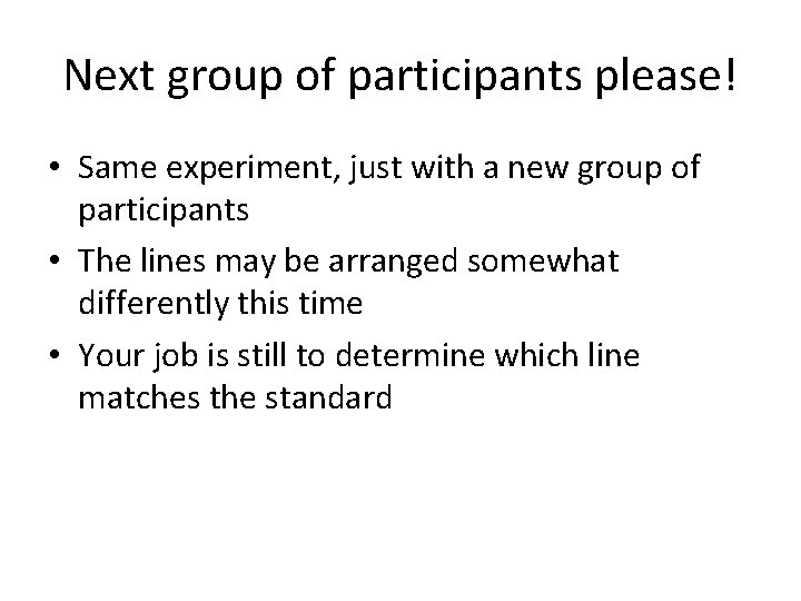 Next group of participants please! • Same experiment, just with a new group of