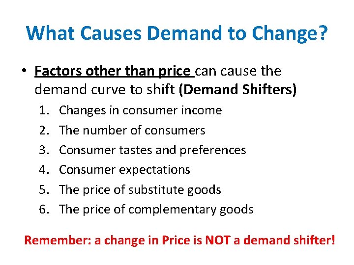 What Causes Demand to Change? • Factors other than price can cause the demand