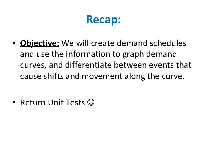 Recap: • Objective: We will create demand schedules and use the information to graph