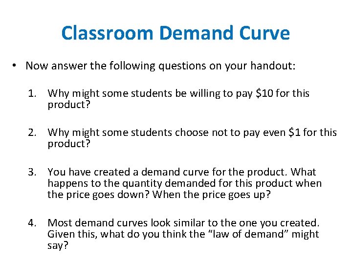 Classroom Demand Curve • Now answer the following questions on your handout: 1. Why