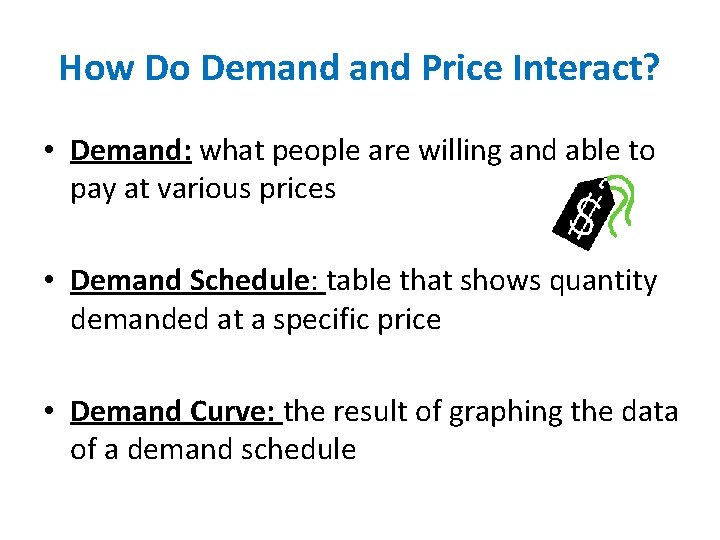 How Do Demand Price Interact? • Demand: what people are willing and able to