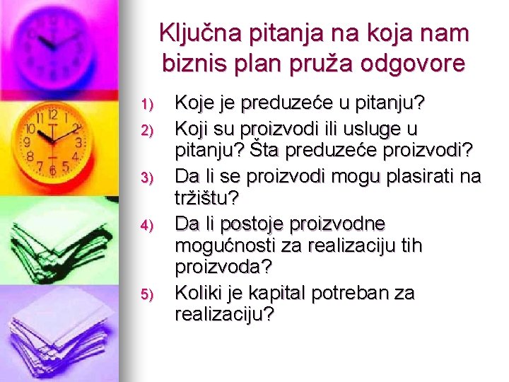 Ključna pitanja na koja nam biznis plan pruža odgovore 1) 2) 3) 4) 5)