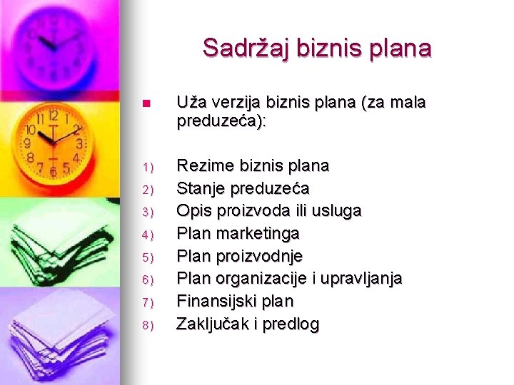 Sadržaj biznis plana n Uža verzija biznis plana (za mala preduzeća): 1) Rezime biznis