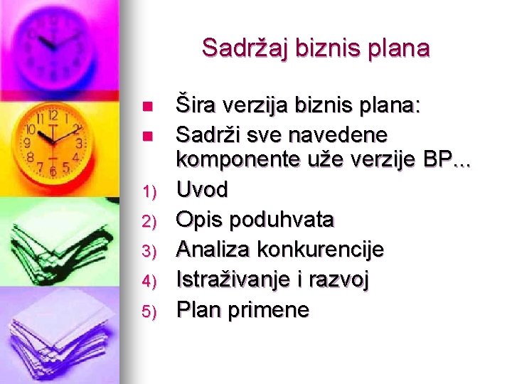 Sadržaj biznis plana n n 1) 2) 3) 4) 5) Šira verzija biznis plana: