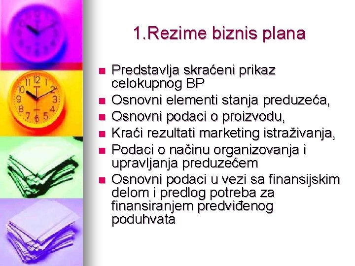 1. Rezime biznis plana n n n Predstavlja skraćeni prikaz celokupnog BP Osnovni elementi