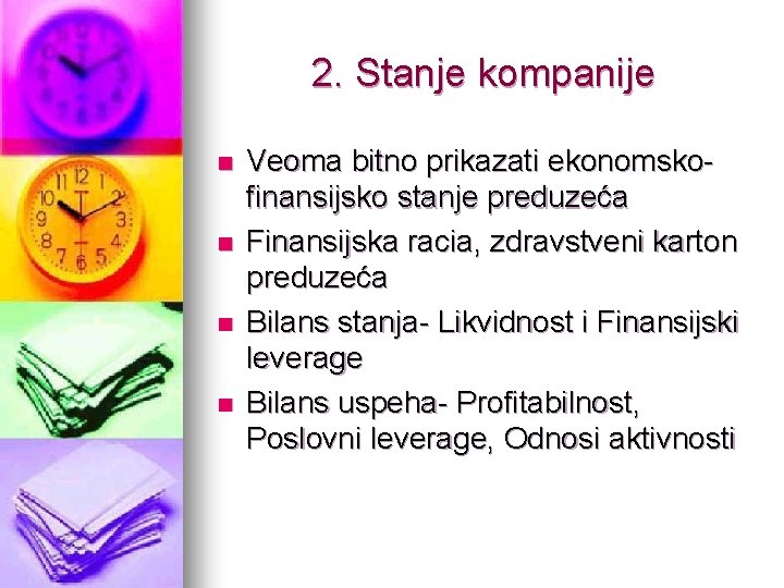 2. Stanje kompanije n n Veoma bitno prikazati ekonomskofinansijsko stanje preduzeća Finansijska racia, zdravstveni