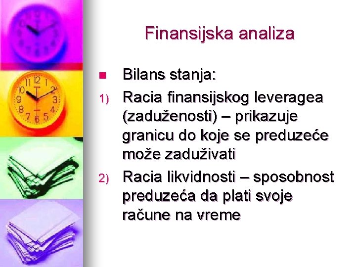 Finansijska analiza n 1) 2) Bilans stanja: Racia finansijskog leveragea (zaduženosti) – prikazuje granicu