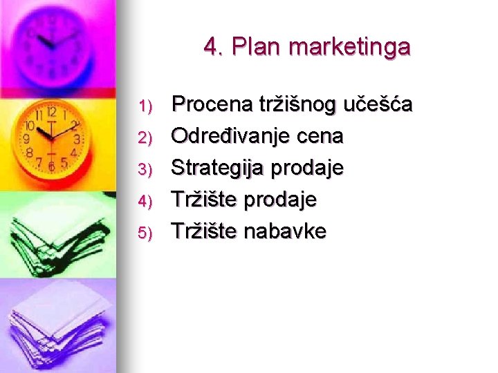 4. Plan marketinga 1) 2) 3) 4) 5) Procena tržišnog učešća Određivanje cena Strategija