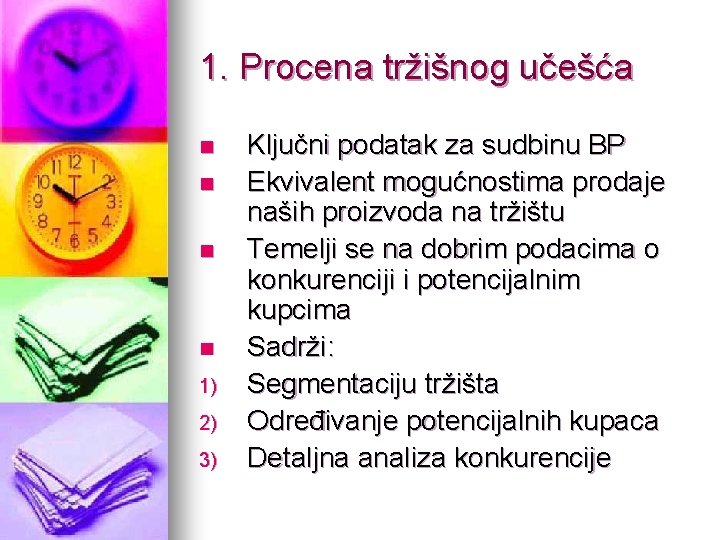 1. Procena tržišnog učešća n n 1) 2) 3) Ključni podatak za sudbinu BP