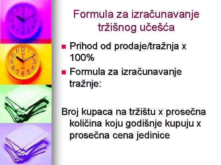 Formula za izračunavanje tržišnog učešća Prihod od prodaje/tražnja x 100% n Formula za izračunavanje