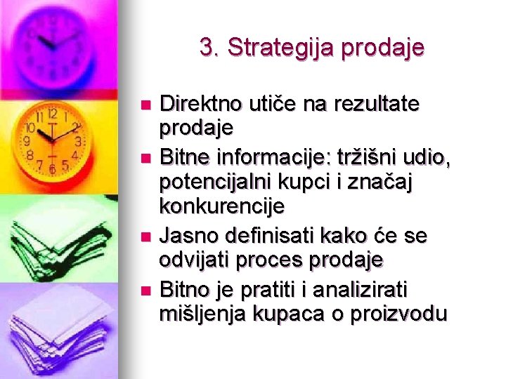 3. Strategija prodaje Direktno utiče na rezultate prodaje n Bitne informacije: tržišni udio, potencijalni