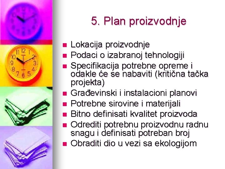 5. Plan proizvodnje n n n n Lokacija proizvodnje Podaci o izabranoj tehnologiji Specifikacija