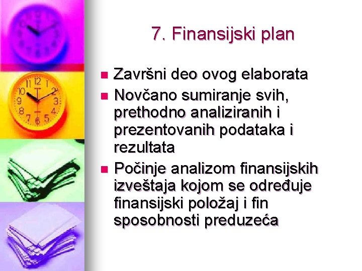 7. Finansijski plan Završni deo ovog elaborata n Novčano sumiranje svih, prethodno analiziranih i
