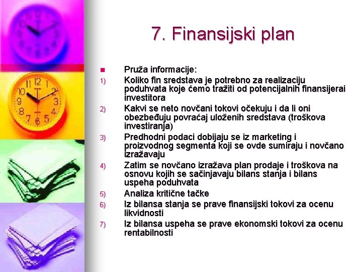 7. Finansijski plan n 1) 2) 3) 4) 5) 6) 7) Pruža informacije: Koliko