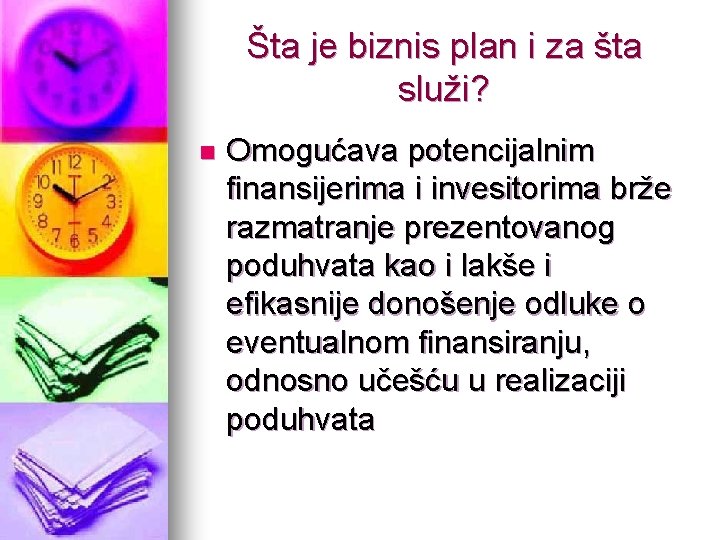 Šta je biznis plan i za šta služi? n Omogućava potencijalnim finansijerima i invesitorima