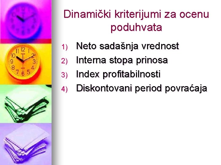 Dinamički kriterijumi za ocenu poduhvata 1) 2) 3) 4) Neto sadašnja vrednost Interna stopa