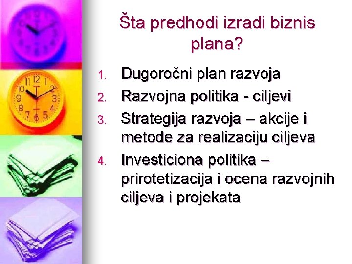 Šta predhodi izradi biznis plana? 1. 2. 3. 4. Dugoročni plan razvoja Razvojna politika