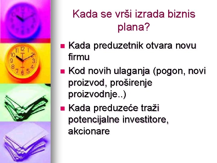 Kada se vrši izrada biznis plana? Kada preduzetnik otvara novu firmu n Kod novih