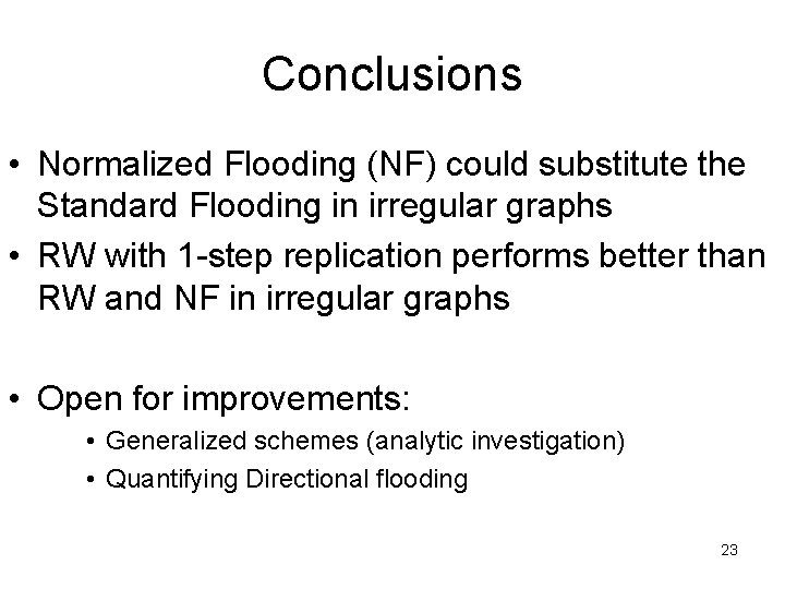 Conclusions • Normalized Flooding (NF) could substitute the Standard Flooding in irregular graphs •