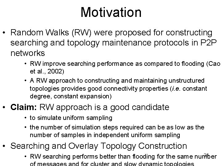 Motivation • Random Walks (RW) were proposed for constructing searching and topology maintenance protocols