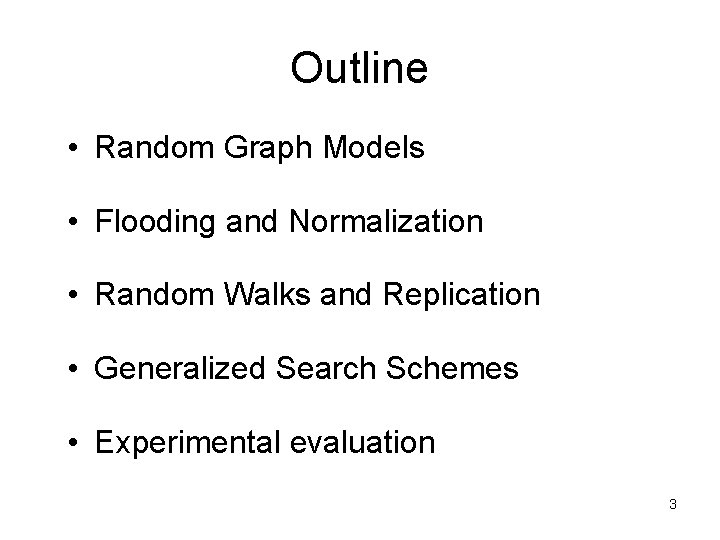 Outline • Random Graph Models • Flooding and Normalization • Random Walks and Replication