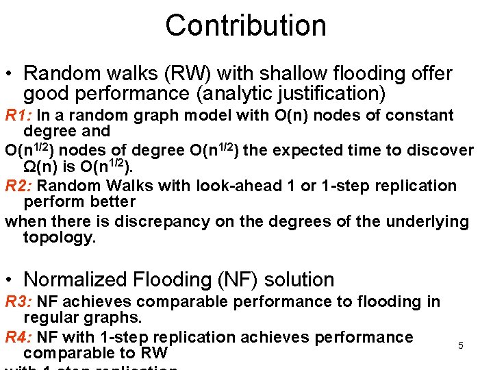 Contribution • Random walks (RW) with shallow flooding offer good performance (analytic justification) R