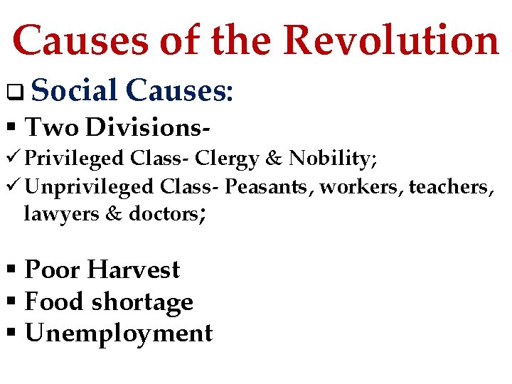 Causes of the Revolution q Social Causes: § Two Divisions- ü Privileged Class- Clergy