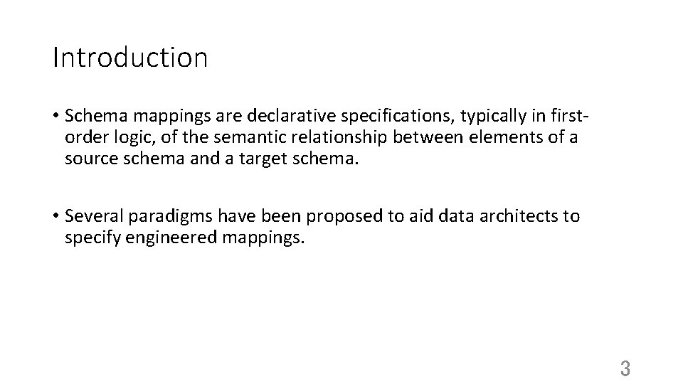 Introduction • Schema mappings are declarative specifications, typically in firstorder logic, of the semantic