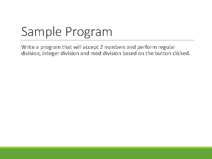 Sample Program Write a program that will accept 2 numbers and perform regular division, Sample Program Write a program that will accept 2 numbers and perform regular division,
