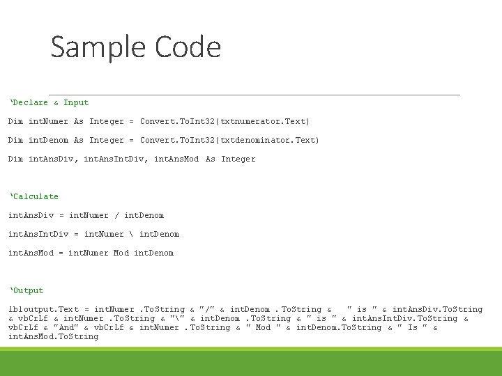 Sample Code ‘Declare & Input Dim int. Numer As Integer = Convert. To. Int Sample Code ‘Declare & Input Dim int. Numer As Integer = Convert. To. Int