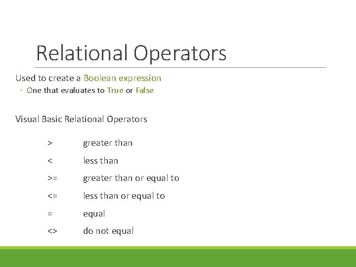 Relational Operators Used to create a Boolean expression ◦ One that evaluates to True Relational Operators Used to create a Boolean expression ◦ One that evaluates to True