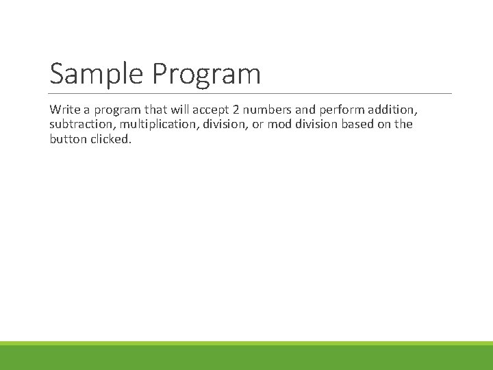 Sample Program Write a program that will accept 2 numbers and perform addition, subtraction, Sample Program Write a program that will accept 2 numbers and perform addition, subtraction,
