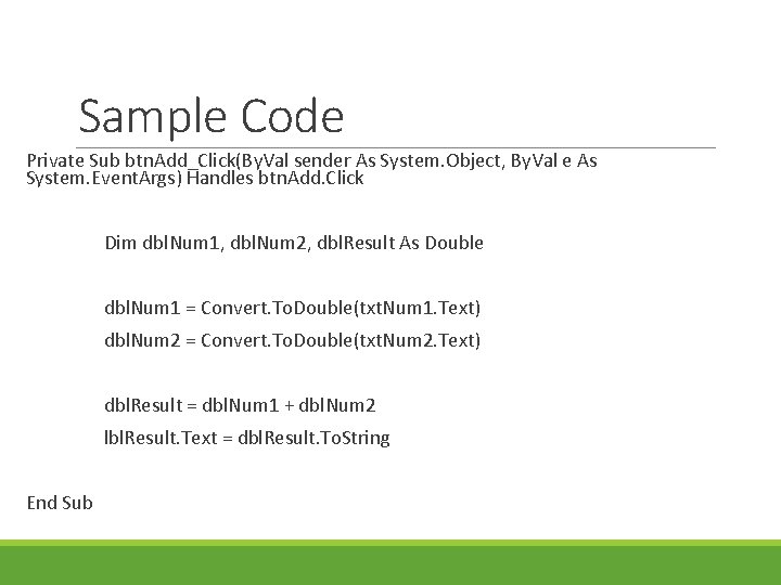 Sample Code Private Sub btn. Add_Click(By. Val sender As System. Object, By. Val e Sample Code Private Sub btn. Add_Click(By. Val sender As System. Object, By. Val e