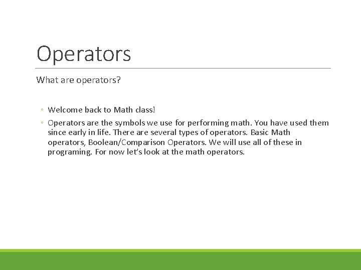 Operators What are operators? ◦ Welcome back to Math class! ◦ Operators are the Operators What are operators? ◦ Welcome back to Math class! ◦ Operators are the